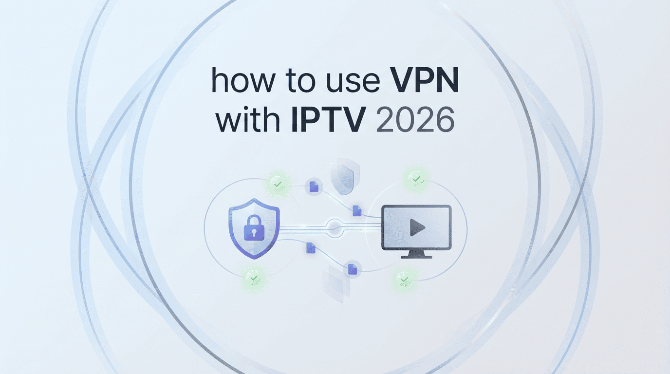 How to Use VPN With IPTV 2026