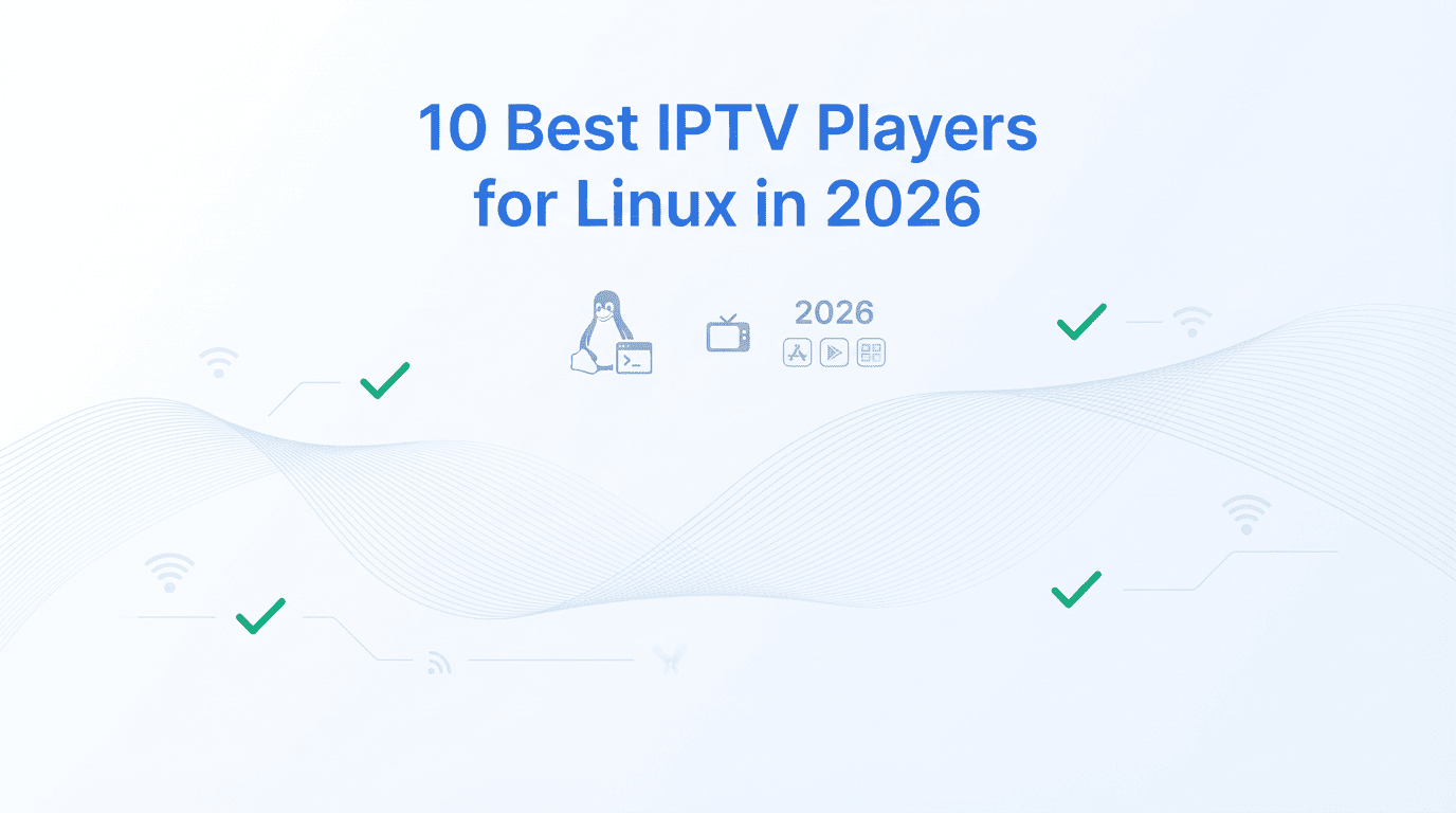  10 Best IPTV Players for Linux in 2026