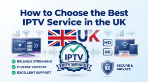 How to Choose the Best IPTV Service in the UK