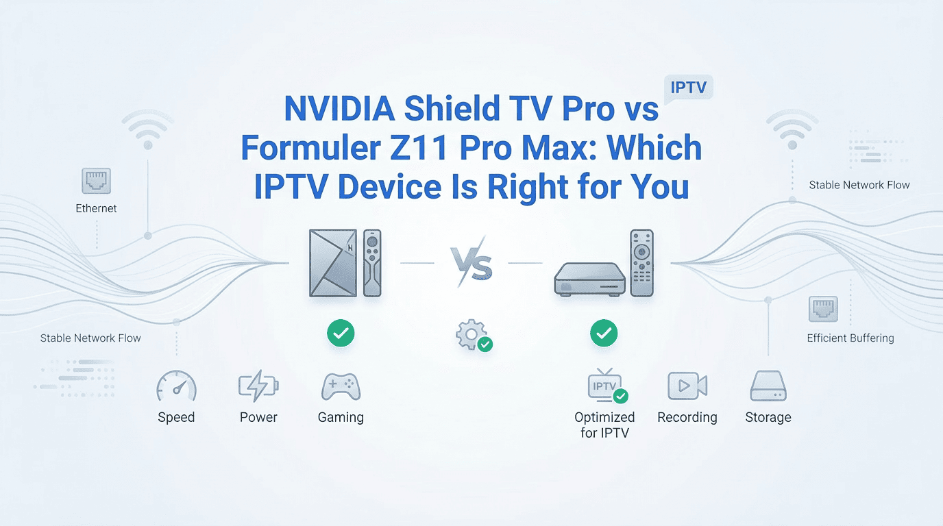 NVIDIA Shield TV Pro vs Formuler Z11 Pro Max: Which IPTV Device Is Right for You